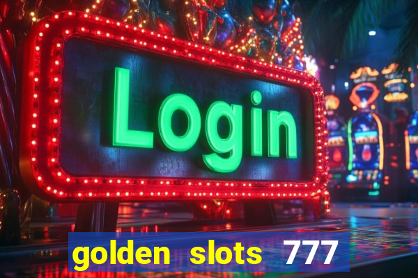 golden slots 777 paga mesmo